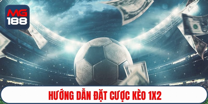 Hướng dẫn đặt cược kèo 1x2 chuẩn chỉnh