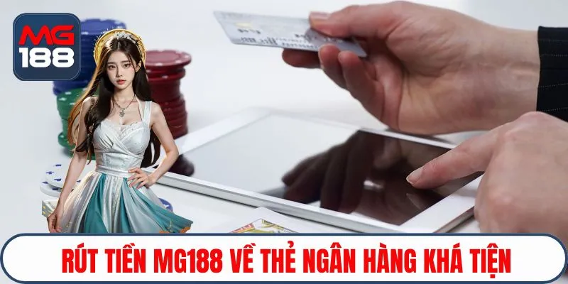 Rút tiền MG188 về thẻ ngân hàng khá tiện